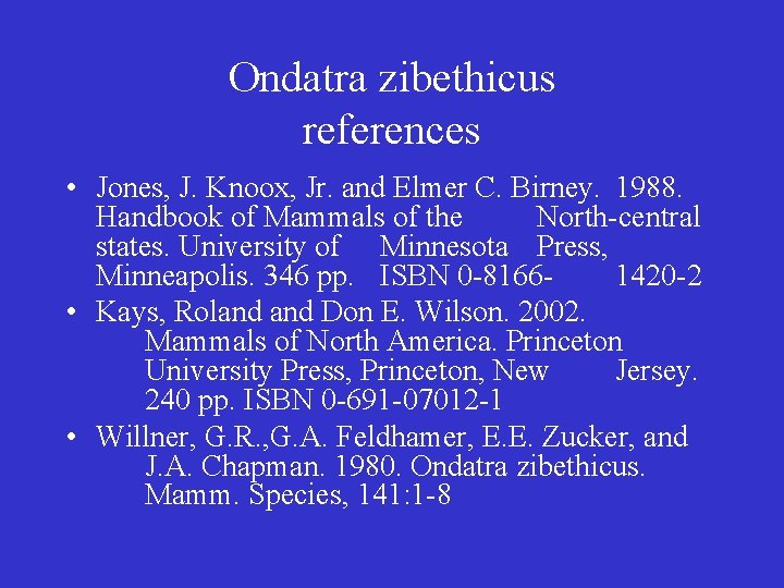 Ondatra zibethicus references • Jones, J. Knoox, Jr. and Elmer C. Birney. 1988. Handbook