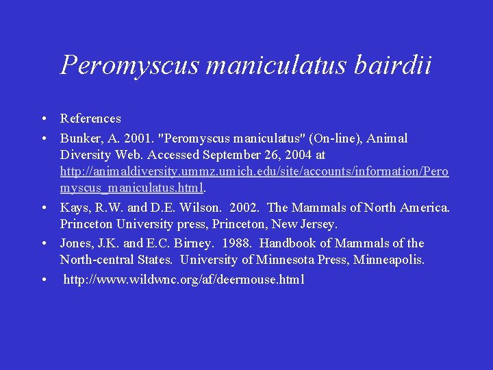 Peromyscus maniculatus bairdii • References • Bunker, A. 2001. "Peromyscus maniculatus" (On-line), Animal Diversity