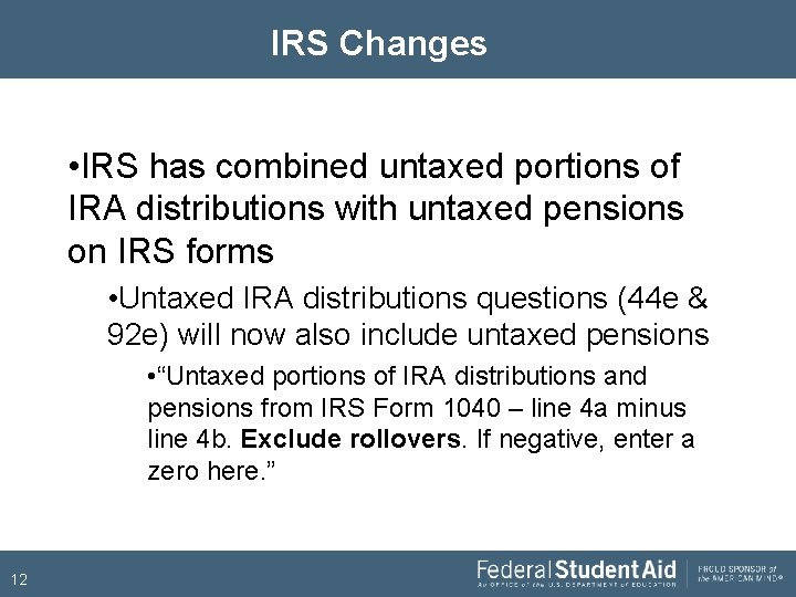 IRS Changes • IRS has combined untaxed portions of IRA distributions with untaxed pensions