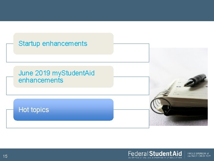 Startup enhancements June 2019 my. Student. Aid enhancements Hot topics 15 