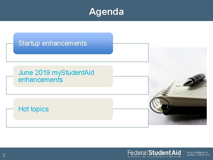 Agenda Startup enhancements June 2019 my. Student. Aid enhancements Hot topics 2 