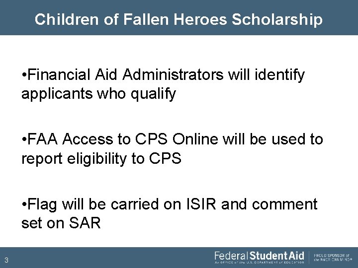 Children of Fallen Heroes Scholarship • Financial Aid Administrators will identify applicants who qualify