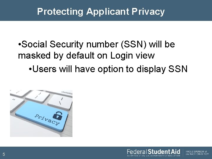 Protecting Applicant Privacy • Social Security number (SSN) will be masked by default on