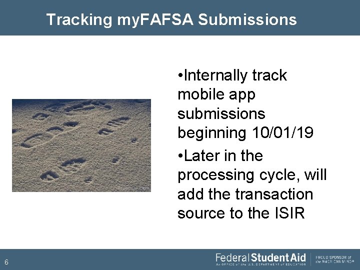 Tracking my. FAFSA Submissions • Internally track mobile app submissions beginning 10/01/19 • Later