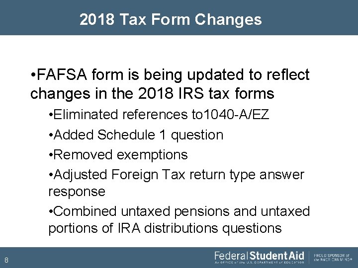 2018 Tax Form Changes • FAFSA form is being updated to reflect changes in