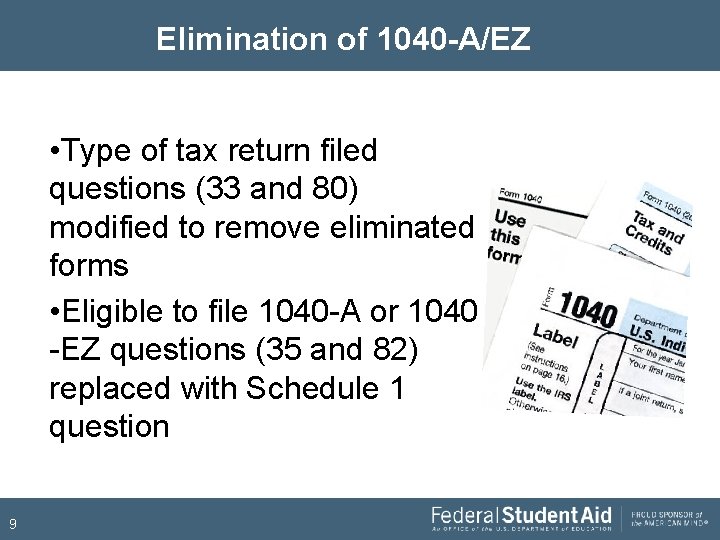 Elimination of 1040 -A/EZ • Type of tax return filed questions (33 and 80)