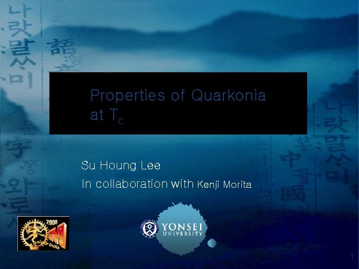 Properties of Quarkonia at Tc Su Houng Lee In collaboration with Kenji Morita 1