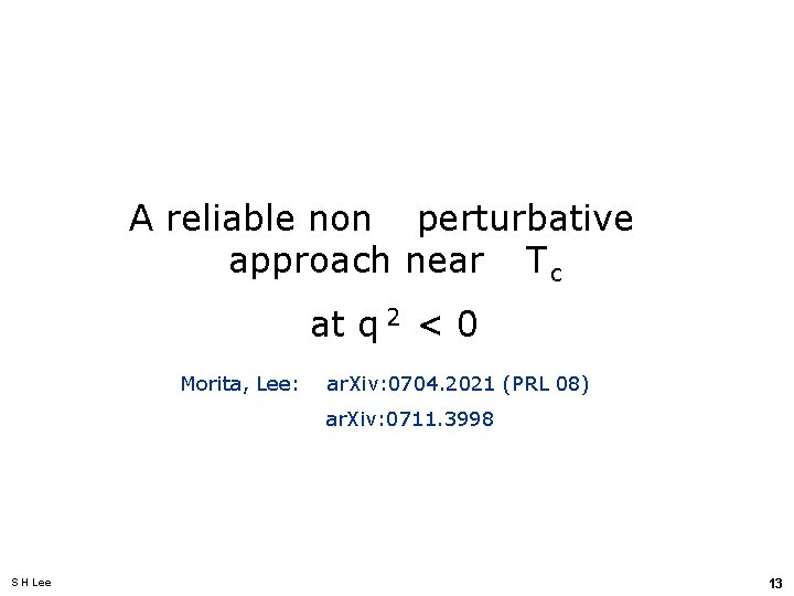 A reliable non perturbative approach near T c at q 2 < 0 Morita,