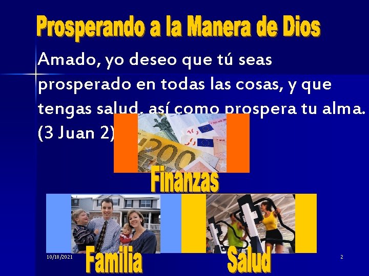 Amado, yo deseo que tú seas prosperado en todas las cosas, y que tengas Amado, yo deseo que tú seas prosperado en todas las cosas, y que tengas