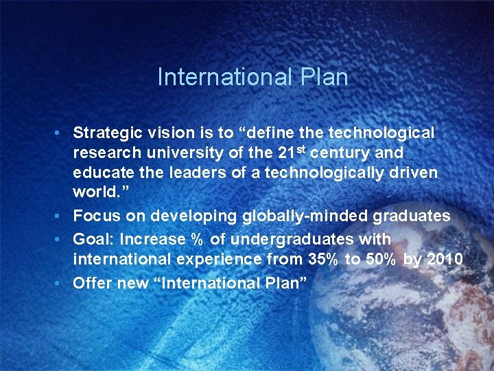 International Plan • Strategic vision is to “define the technological research university of the