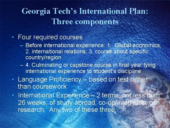 Georgia Tech’s International Plan: Three components • Four required courses – Before international experience: