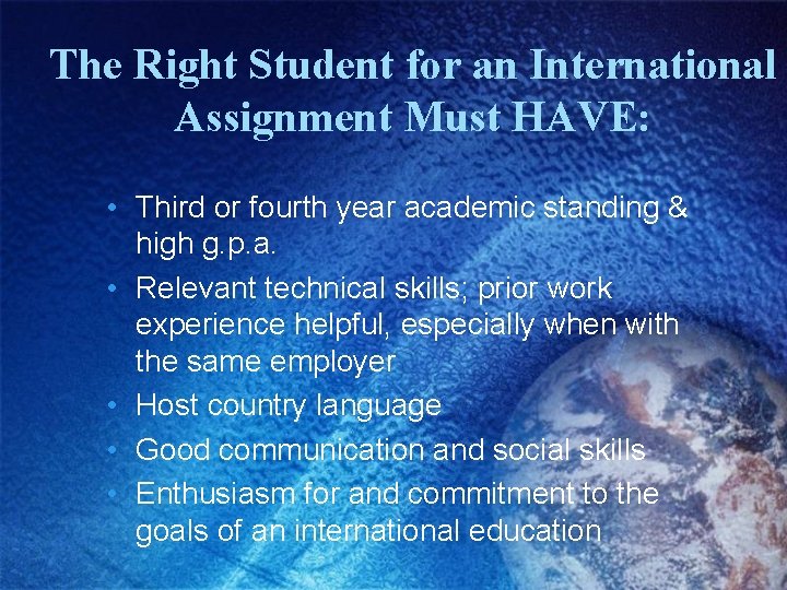 The Right Student for an International Assignment Must HAVE: • Third or fourth year
