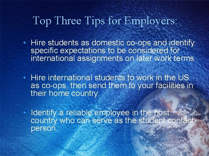 Top Three Tips for Employers: • Hire students as domestic co-ops and identify specific