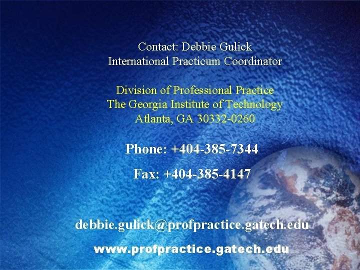 Contact: Debbie Gulick International Practicum Coordinator Division of Professional Practice The Georgia Institute of