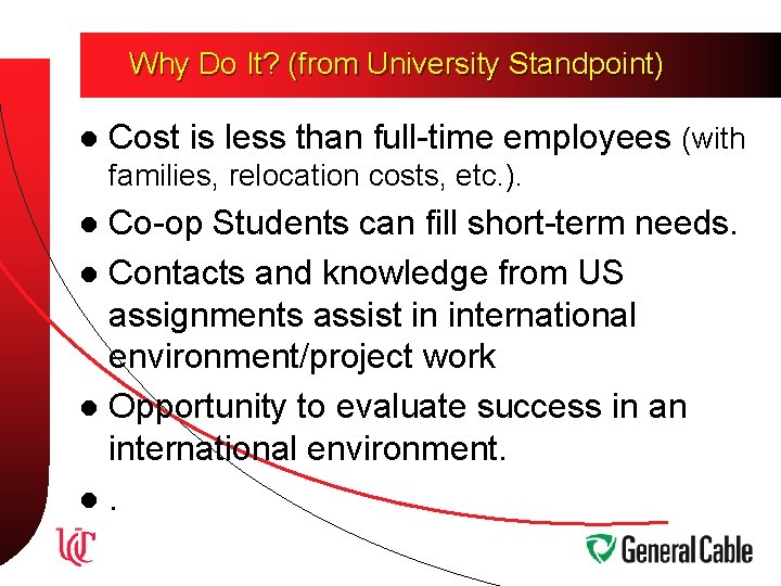 Why Do It? (from University Standpoint) l Cost is less than full-time employees (with