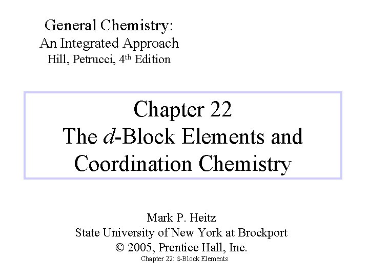 General Chemistry: An Integrated Approach Hill, Petrucci, 4 th Edition Chapter 22 The d-Block