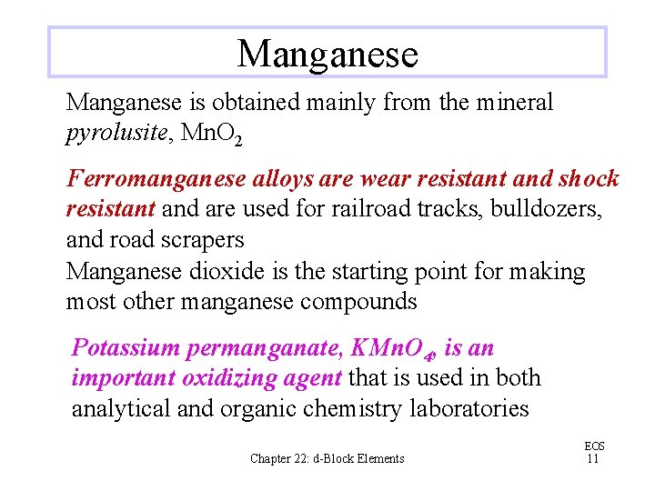 Manganese is obtained mainly from the mineral pyrolusite, Mn. O 2 Ferromanganese alloys are