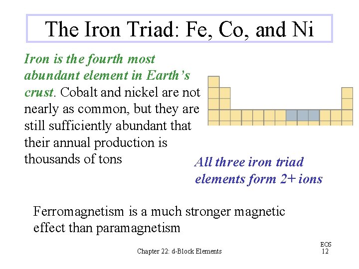 The Iron Triad: Fe, Co, and Ni Iron is the fourth most abundant element