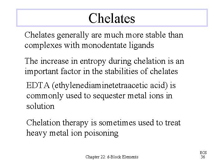 Chelates generally are much more stable than complexes with monodentate ligands The increase in