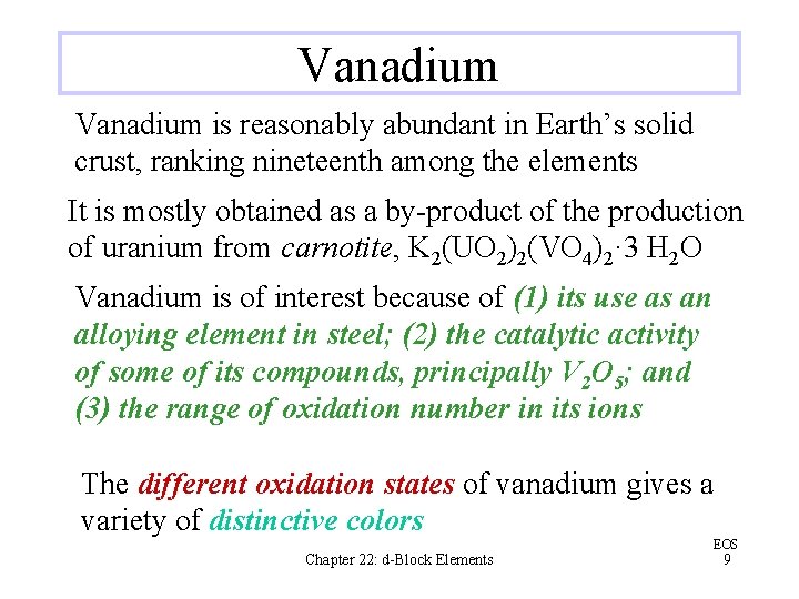 Vanadium is reasonably abundant in Earth’s solid crust, ranking nineteenth among the elements It