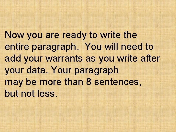 Now you are ready to write the entire paragraph. You will need to add Now you are ready to write the entire paragraph. You will need to add