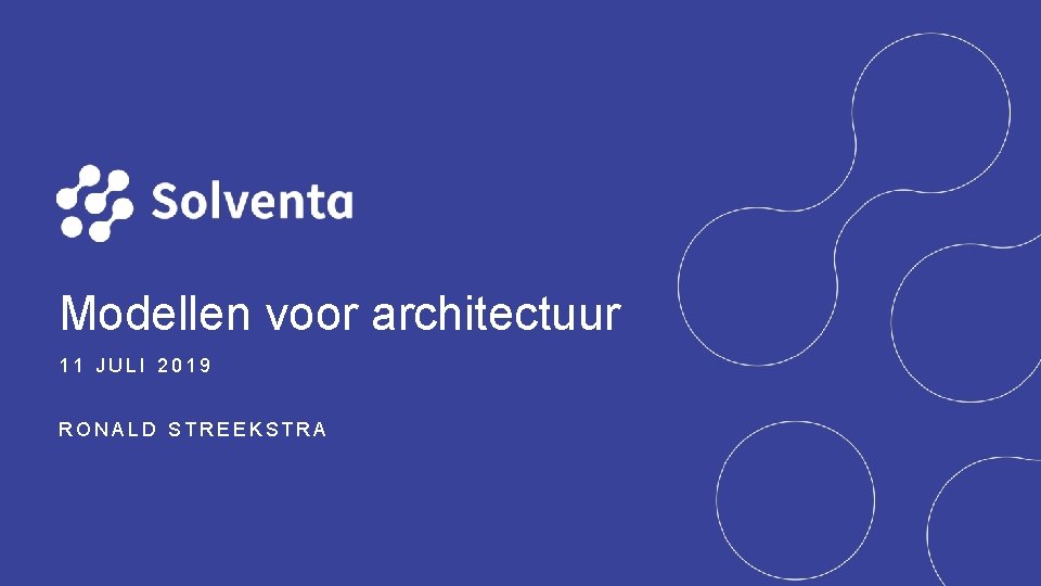 Modellen voor architectuur 11 JULI 2019 RONALD STREEKSTRA 