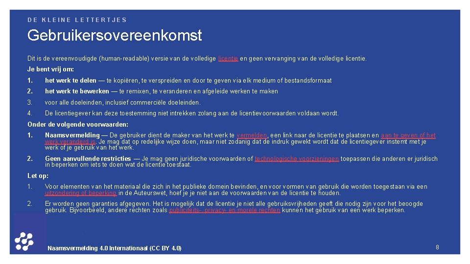 DE KLEINE LETTERTJES Gebruikersovereenkomst Dit is de vereenvoudigde (human-readable) versie van de volledige licentie