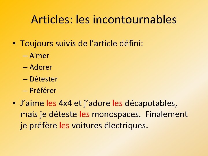 Articles: les incontournables • Toujours suivis de l’article défini: – Aimer – Adorer –