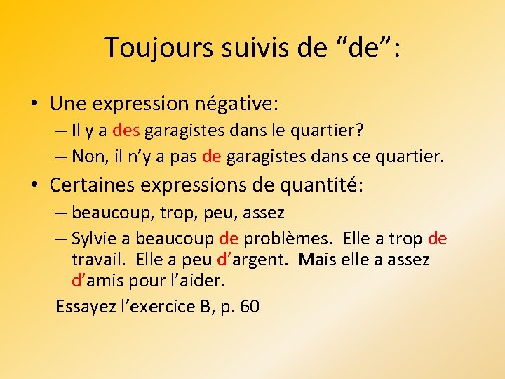 Toujours suivis de “de”: • Une expression négative: – Il y a des garagistes