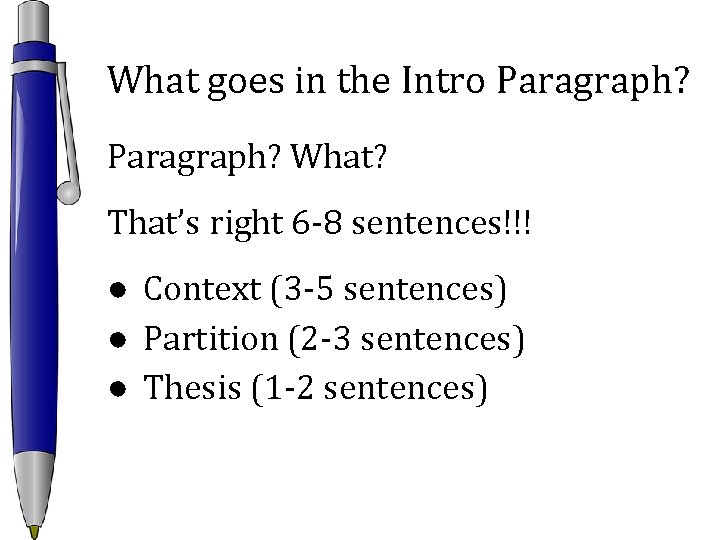 What goes in the Intro Paragraph? What? That’s right 6 -8 sentences!!! ● Context