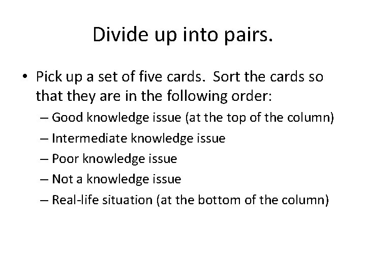 Divide up into pairs. • Pick up a set of five cards. Sort the Divide up into pairs. • Pick up a set of five cards. Sort the