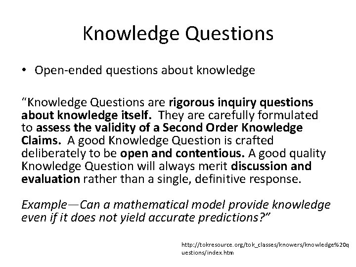 Knowledge Questions • Open-ended questions about knowledge “Knowledge Questions are rigorous inquiry questions about Knowledge Questions • Open-ended questions about knowledge “Knowledge Questions are rigorous inquiry questions about