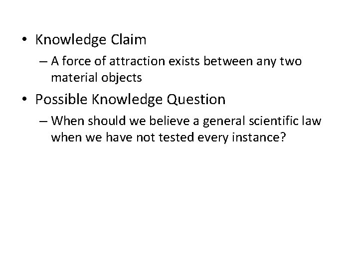 • Knowledge Claim – A force of attraction exists between any two material • Knowledge Claim – A force of attraction exists between any two material
