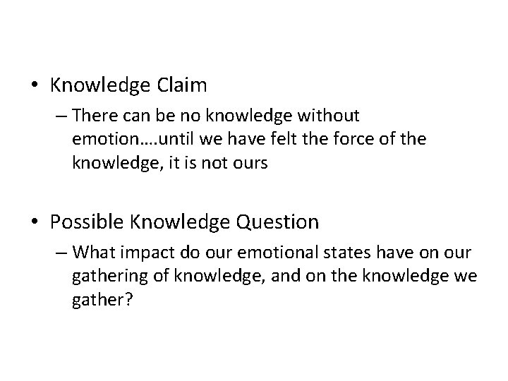 • Knowledge Claim – There can be no knowledge without emotion…. until we • Knowledge Claim – There can be no knowledge without emotion…. until we