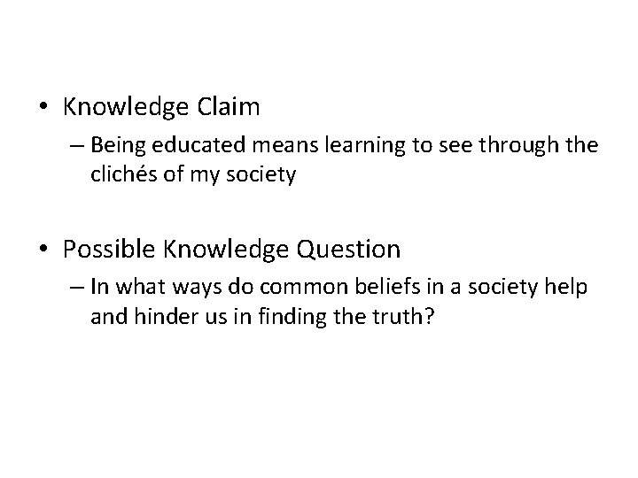 • Knowledge Claim – Being educated means learning to see through the clichés • Knowledge Claim – Being educated means learning to see through the clichés