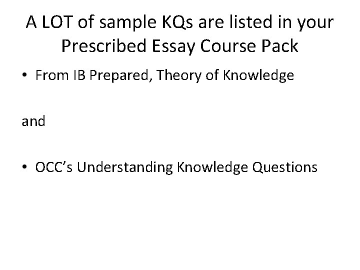 A LOT of sample KQs are listed in your Prescribed Essay Course Pack • A LOT of sample KQs are listed in your Prescribed Essay Course Pack •