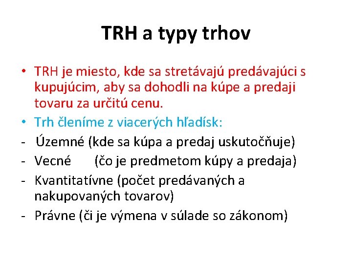 TRH a typy trhov • TRH je miesto, kde sa stretávajú predávajúci s kupujúcim,