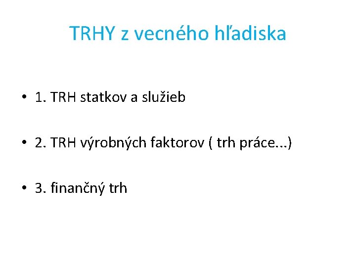 TRHY z vecného hľadiska • 1. TRH statkov a služieb • 2. TRH výrobných