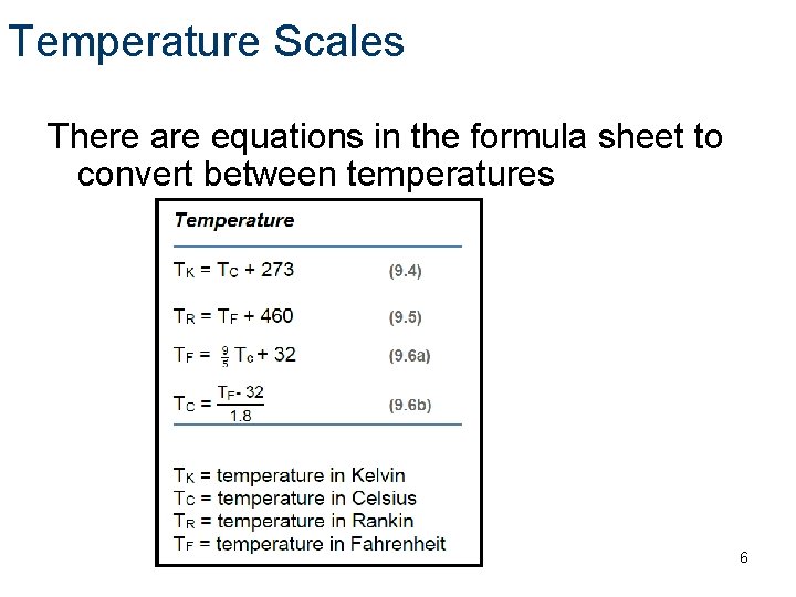 Temperature Scales There are equations in the formula sheet to convert between temperatures 6
