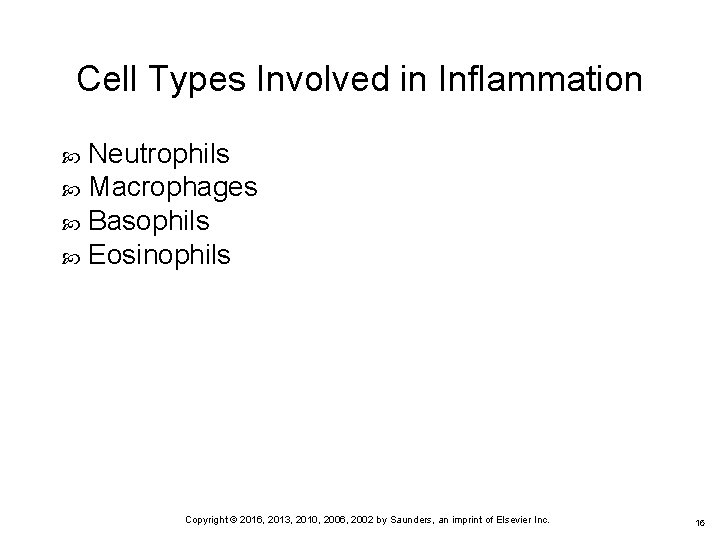 Cell Types Involved in Inflammation Neutrophils Macrophages Basophils Eosinophils Copyright © 2016, 2013, 2010,