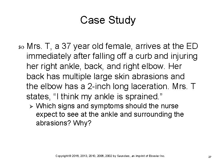 Case Study Mrs. T, a 37 year old female, arrives at the ED immediately