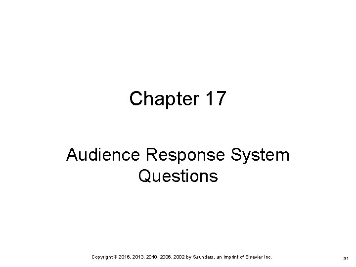 Chapter 17 Audience Response System Questions Copyright © 2016, 2013, 2010, 2006, 2002 by