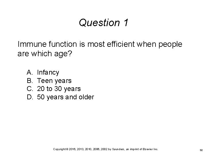 Question 1 Immune function is most efficient when people are which age? A. B.