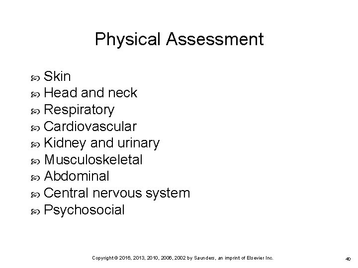 Physical Assessment Skin Head and neck Respiratory Cardiovascular Kidney and urinary Musculoskeletal Abdominal Central