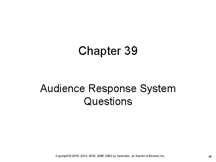 Chapter 39 Audience Response System Questions Copyright © 2016, 2013, 2010, 2006, 2002 by