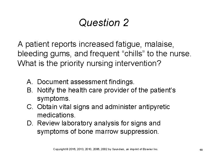 Question 2 A patient reports increased fatigue, malaise, bleeding gums, and frequent “chills” to