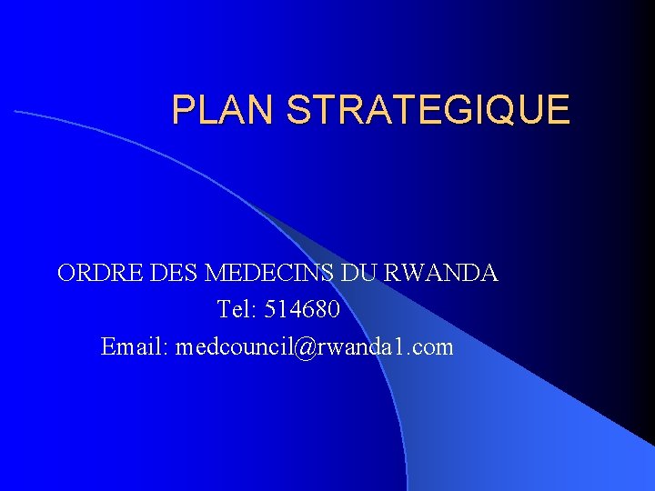 PLAN STRATEGIQUE ORDRE DES MEDECINS DU RWANDA Tel: 514680 Email: medcouncil@rwanda 1. com 