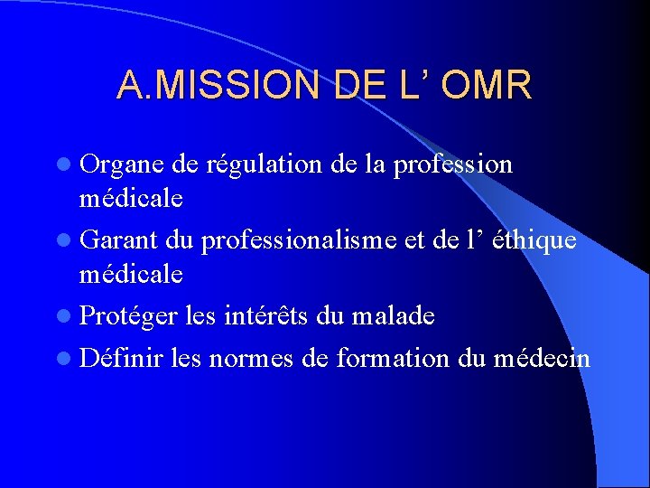 A. MISSION DE L’ OMR l Organe de régulation de la profession médicale l