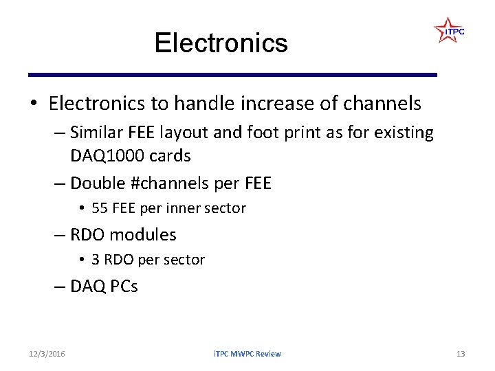 Electronics • Electronics to handle increase of channels – Similar FEE layout and foot Electronics • Electronics to handle increase of channels – Similar FEE layout and foot