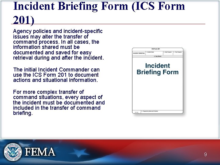 Incident Briefing Form (ICS Form 201) Agency policies and incident-specific issues may alter the